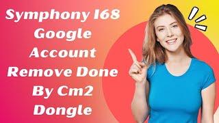 how to Symphony I68 Google Account Remove Done By Cm2 Dongle