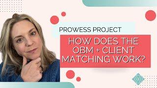 Matching with a Prowess OBM Client: The Process and My Experience!