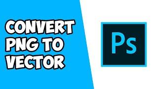 How To Convert a PNG To Vector in Photoshop 2022