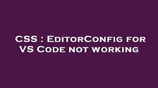 CSS : EditorConfig for VS Code not working