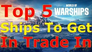 World of Warships- Top 5 Ships To Get In The Trade In Event