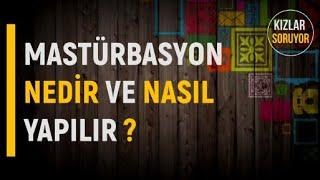 Mastürbasyon Nedir Ve Nasıl Yapılır ? - KIZLAR SORUYOR