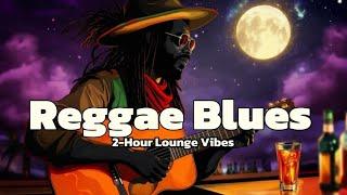 2-Hour lounge Vibes: Reggae Blues Spirit