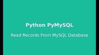 Python PyMySQL Tutorial 4 : Read Records From MySQL Database