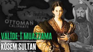 Valide-i Muazzama Kösem Sultan - The Reign of Women