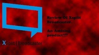 Xsplit Review!