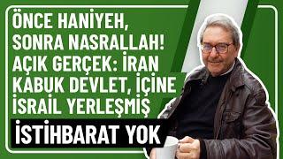 ÖNCE HANİYEH, SONRA NASRALLAH! AÇIK GERÇEK: İRAN KABUK DEVLET, İÇİNE İSRAİL YERLEŞMİŞ İSTİHBARAT YOK