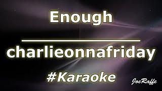 charlieonnafriday - Enough (Karaoke)