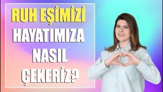 RUH EŞİMİZİ HAYATIMIZA NASIL ÇEKERİZ?