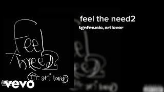 Tgnfmusic - Feel The Need 2 (Official Audio) ft. Ari Lover