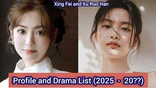 Xing Fei and Xu Ruo Han | Profile and Drama List (2025  -  20??)  |