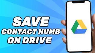 How to Save Phone Contact Number on Google Drive (2024)