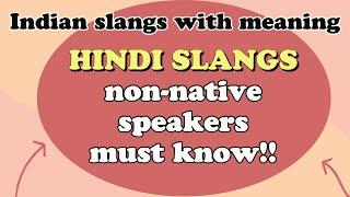 HINDI SLANGS NON-NATIVE SPEAKERS MUST KNOW | Indian slangs with meanings