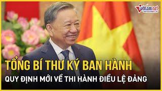 Tổng Bí thư Tô Lâm ký ban hành Quy định mới 294 về thi hành Điều lệ Đảng | Báo VietNamNet