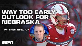 Greg McElroy's WAY TOO EARLY outlook for Nebraska in 2025 | Always College Football