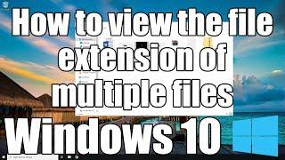 How to show file extensions of multiple files in Windows 10