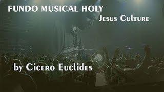 Fundo Musical holy (Santo) Jesus Culture - Para pregações , Orações e Reflexões by Cicero Euclides