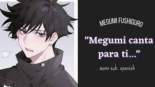 "Megumi canta para ti..." Megumi Fushiguro || asmr sub. spanish