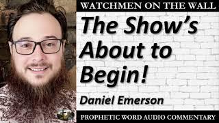 “The Show’s About to Begin!” – Powerful Prophetic Encouragement from Daniel Emerson