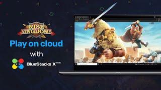 Play Rise of Kingdoms on the Cloud with BlueStacks X