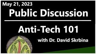 Public Discussion - Anti-Tech 101 w/ Dr. David Skrbina