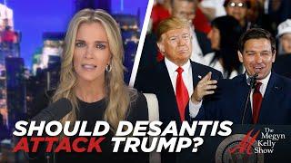 Should DeSantis Make Up Ground on Trump Through Attacks? With Stu Burguiere and David Marcus