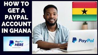 How to Get a PayPal Account in Ghana: PayPal Ghana 2020