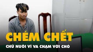 Chạy xe máy đi nhậu về va chạm với chó, ra tay chém chết chủ nuôi