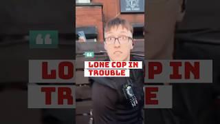 Cop outnumbered 100 to 1!