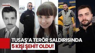 Ankara TUSAŞ'ta Terör Saldırısı: 5 Şehit, 22 Yaralı