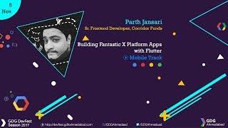 Building fantastic x platform apps with Flutter by Parth Jansari - GDG Ahmedabad DevFest 2017