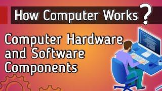 HOW COMPUTER WORKS | COMPUTER HARDWARE AND SOFTWARE COMPONENTS