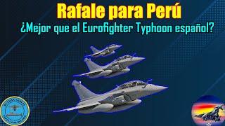 RAFALE PARA PERÚ ¿MEJOR que el EUROFIGHTER TYPHOON ESPAÑOL?