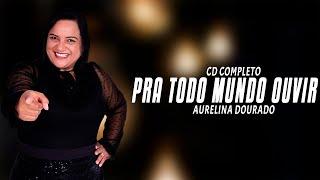 Aurelina Dourado - Cd Completo Pra Todo Mundo Ouvir