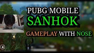 PUBG MOBILE SANHOK | GAMEPLAY WITH NOSE