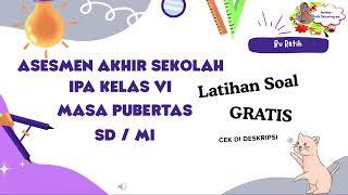 LATIHAN SOAL KELAS 6 MASA PUBERTAS / SOAL UJIAN SEKOLAH (ASESMEN AKHIR SEKOLAH)