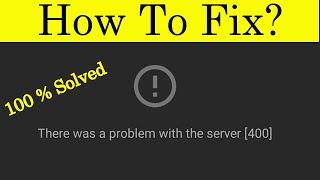 YouTube, There Was a Problem With The Network 400 Fix