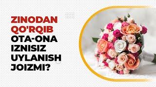 Zinodan qo'rqib ota-ona iznisiz uylanish joizmi? | Shayx Sodiq Samarqandiy