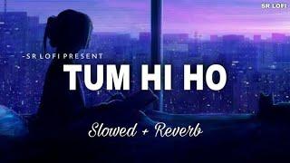 Tum Hi Ho (Slowed + Reverb)