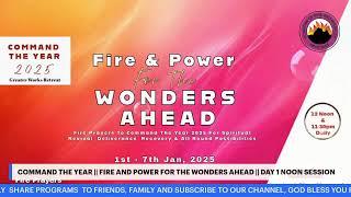 COMMAND THE YEAR || FIRE AND POWER FOR THE WONDERS AHEAD || DAY 1 NOON SESSION || 2ND JAN, 2025