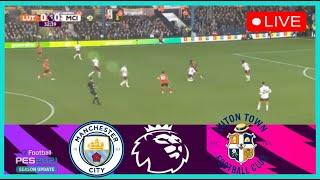 Manchester City vs Luton Town LIVE | Premier League 2024 - Match LIVE Today! PES21