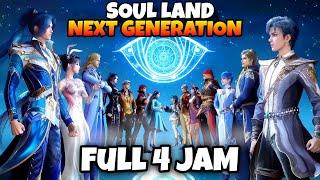 GENERASI BARU‼️ KISAH TANAH JIWA, SOUL LAND 2, FULL 4 JAM (REUPLOAD)