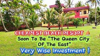 V#938  CHEAPEST BEACH RESORT, SOON TO BE "THE QUEEN CITY OF THE EAST" VERY WISE INVESTMENT P20M+only