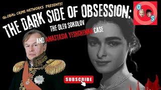 The Dark Side of Obsession: The Oleg Sokolov and Anastasia Yeshchenko Case