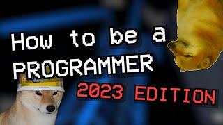 HOW TO BE A PROGRAMMER | 2023 EDITION