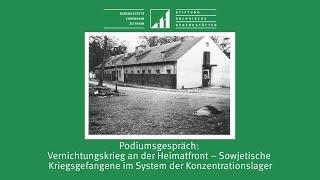 Podiumsgespräch: Vernichtungskrieg an der Heimatfront – Sowjetische Kriegsgefangene im System der KZ