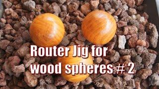 Router jig for wooden spheres: #2