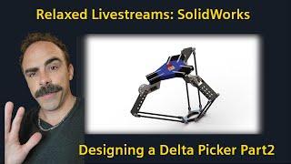 Design and Chill: Beginner Level Solidworks Design of a Delta Picker Part 2