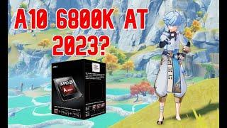 Is This APU Still Good At 2023? (AMD a10 6800k) Review!