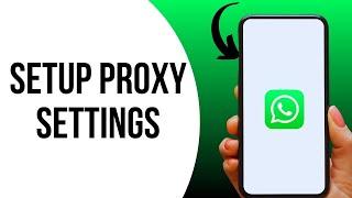 How to Setup Proxy Settings on WhatsApp ?